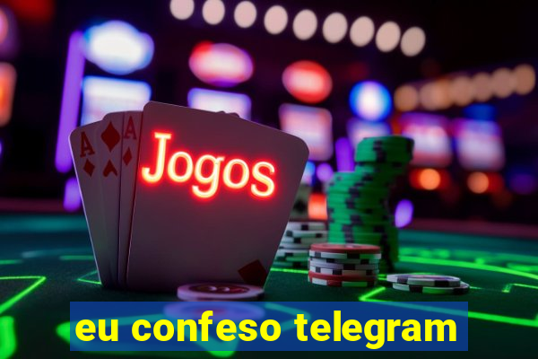 eu confeso telegram